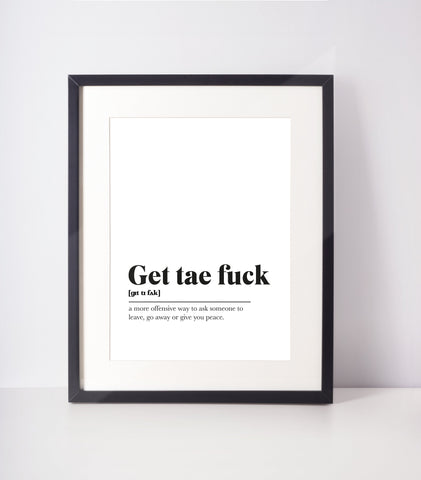 Get tae fuck Scots UNFRAMED PRINT Room Decor Home Minimalist Monochrome Typography Scandi Scotland Slang Definition Scottish