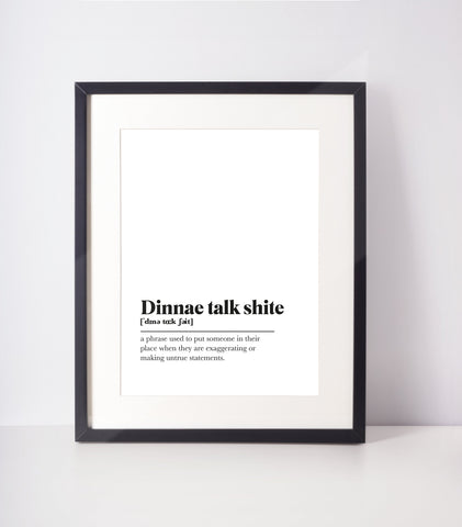 Dinnae talk shite Scots UNFRAMED PRINT Room Decor Home Minimalist Monochrome Typography Scandi Scotland Slang Definition Scottish