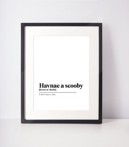 Havnae a scooby Scots UNFRAMED PRINT Room Decor Home Minimalist Monochrome Typography Scandi Scotland Slang Definition Scottish