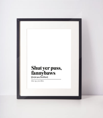 Shut yer puss, fannybaws Scots UNFRAMED PRINT Room Decor Home Minimalist Monochrome Typography Scandi Scotland Slang Definition Scottish