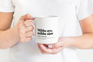 Mibbe Aye, Mibbe Naw Greeting Scots Saying Mug Housewarming Gift Minimalist Monochrome Typography Scotland Slang Definition Scottish